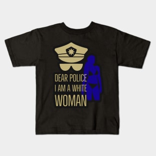 dear police i am a white woman Kids T-Shirt